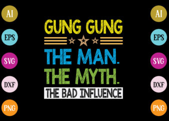 gung gung the man the myth the bad influence t-shirt design