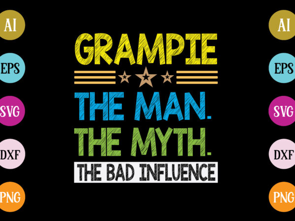 Grampie the man the myth the bad influence t-shirt design