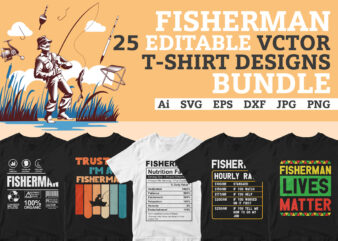 Fisherman 25 editable vector t-shirt designs bundle, Fisher man fishing svg cutting files bundle