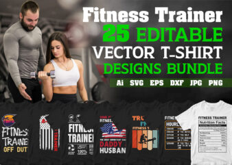 Fitness Trainer 25 editable vector t-shirt designs, Workout Gym fitness trainer svg cutting files bundle