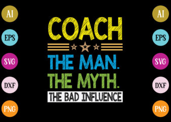 coach the man the myth the bad influence t-shirt design