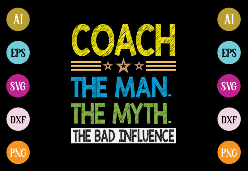 coach the man the myth the bad influence t-shirt design
