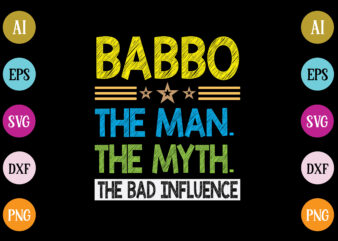 babbo the man the myth the bad influence t-shirt design