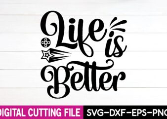 life is better svg t shirt vector graphic