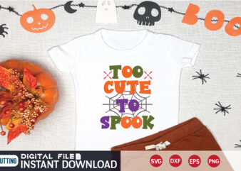 too cute to spook too cute to spook svg t shirt design