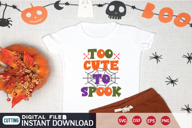 too cute to spook too cute to spook svg t shirt design
