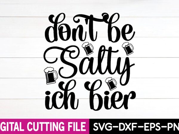 Don’t be salty ich bier svg design,cut file