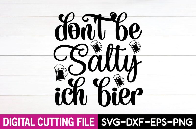 don’t be salty ich bier svg design,cut file