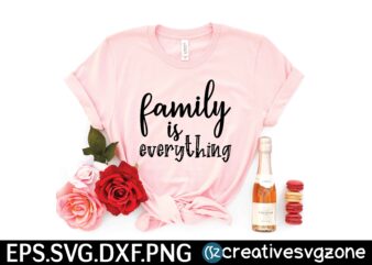 Family is everything SVG T shirt Design
