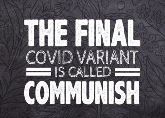 the final c-vid variant is called communish funny T-shirt svg,the final c-vid variant is called communish png,