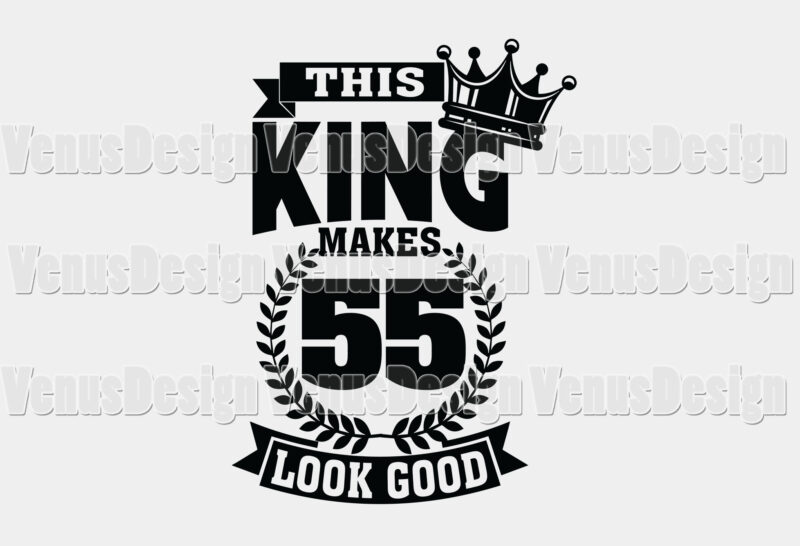 This King Makes 55 Look Good Editable Tshirt Design