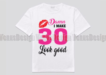D*mn I Make 30 Look Good Editable Shirt Design