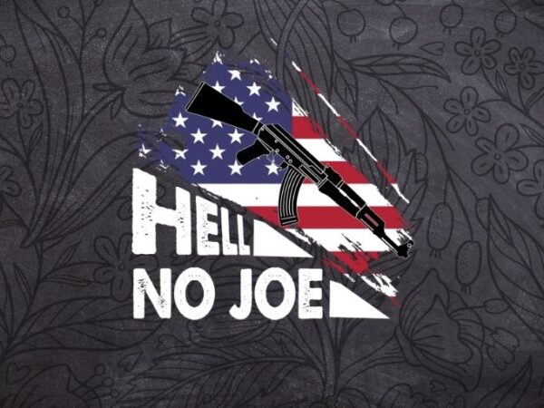 dissipation voksenalderen Afstemning Hell No Joe Guns Lover On Back 2nd Amendment T-shirt design svg,Hell No joe