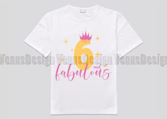 6 And Fabulous Birthday Girl Editable Shirt Design