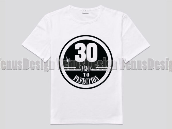 No 30 aged to perfection birthday editable shirt design