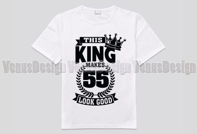 This King Makes 55 Look Good Editable Tshirt Design
