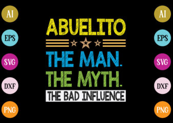 abuelito the man the myth the bad influence t-shirt design