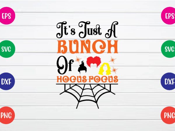 It’s just a bunch of hocus pocus svg t shirt design