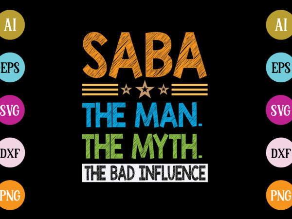 Saba the man the myth the bad influence t-shirt design