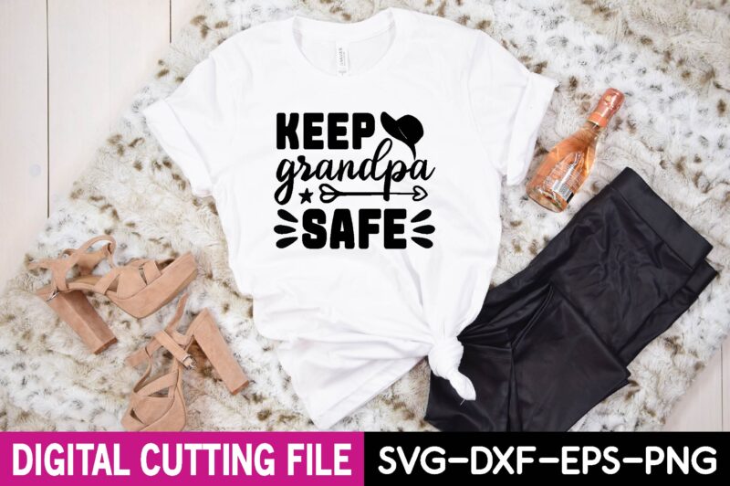 keep grandpa safe svg t shirt