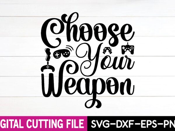 Choose your weapon svg t shirt vector file
