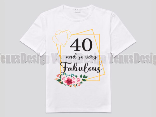 40 and so very fabulous tshirt design, editable design