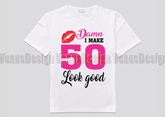 D*mn I Make 50 Look Good Editable Shirt Design