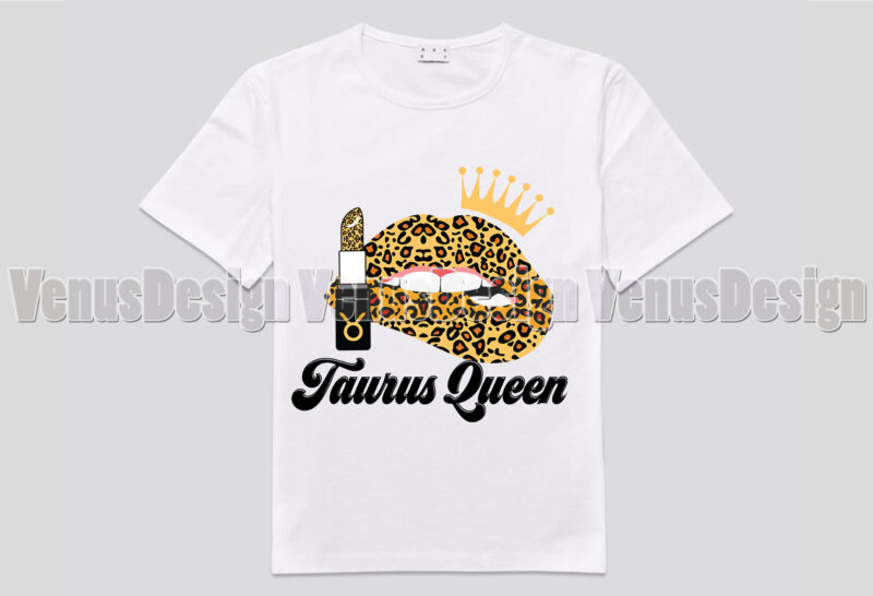 Taurus Queen Leopard Lips Zodiac Birthday Editable Shirt Design