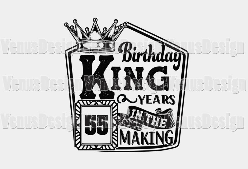 Birthday King 55 Years In The Making Editable Tshirt Design