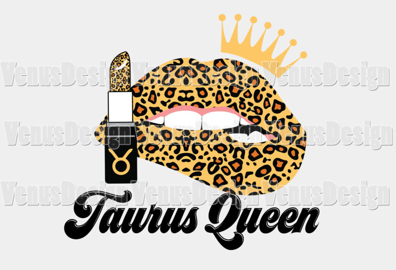 Taurus Queen Leopard Lips Zodiac Birthday Editable Shirt Design
