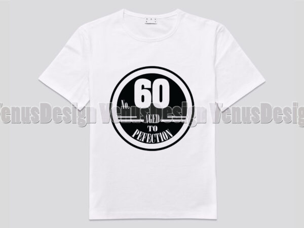 No 60 aged to perfection birthday editable shirt design