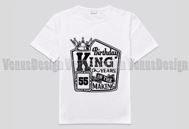 Birthday King 55 Years In The Making Editable Tshirt Design