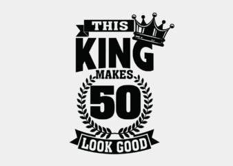 This King Makes 50 Look Good Editable Tshirt Design