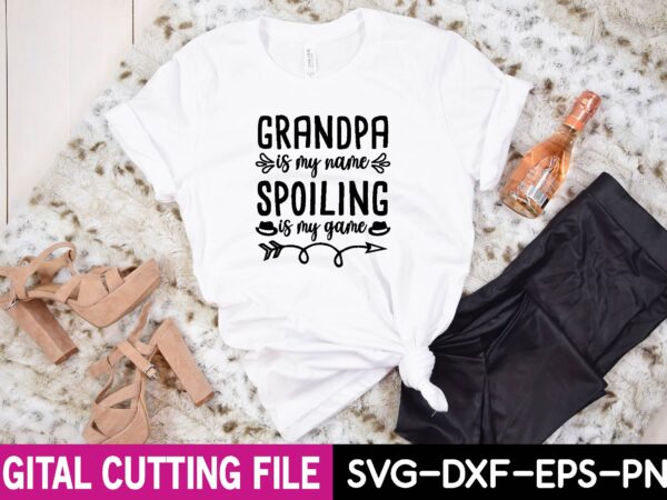 Grandpa is my name spoiling is my game svg t shirt