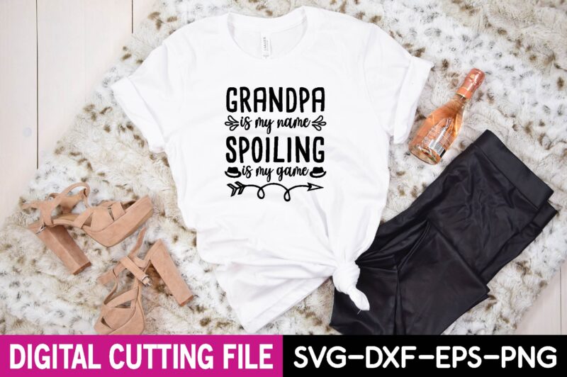 grandpa is my name spoiling is my game svg t shirt