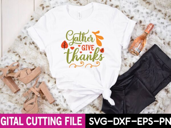 Gather give thanks svg t shirt