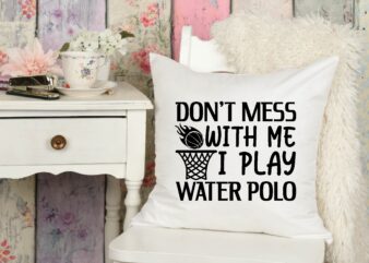 don’t mess with me i play water polo t shirt Design