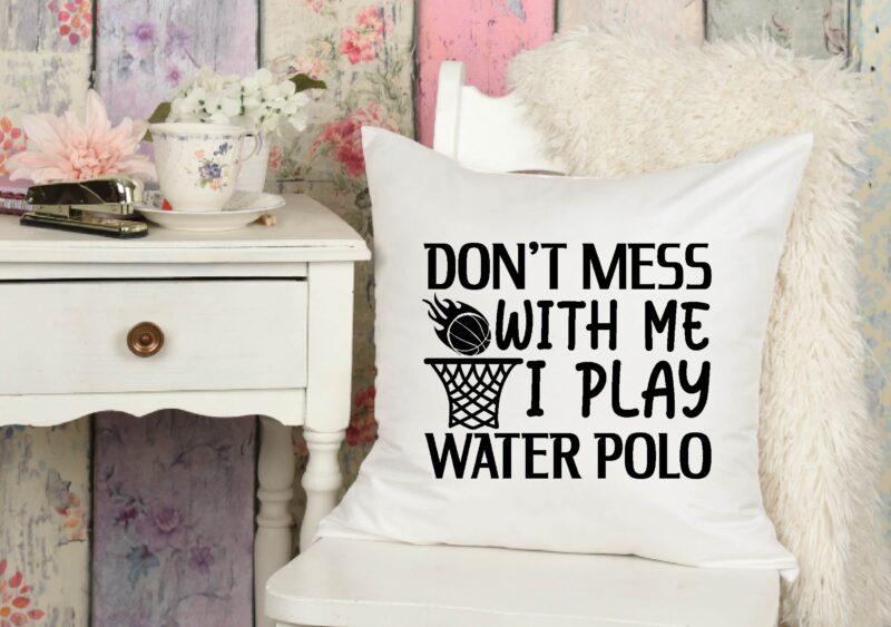 don’t mess with me i play water polo t shirt Design