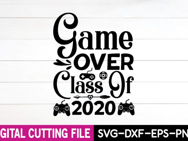 Game over class of 2020 svg t shirt design template