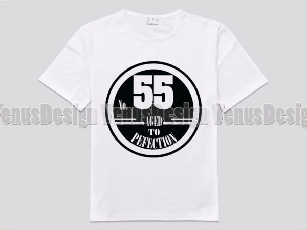 No 55 aged to perfection birthday editable shirt design