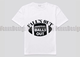 Falls Out Ball Out Editable Shirt Design