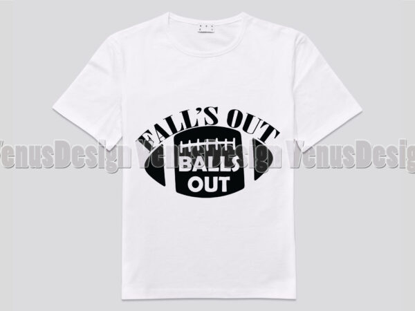 Falls out ball out editable shirt design