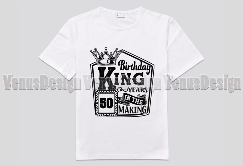 Birthday King 50 Years In The Making Editable Tshirt Design