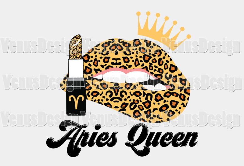 Aries Queen Leopard Lips Zodiac Birthday Editable Shirt Design