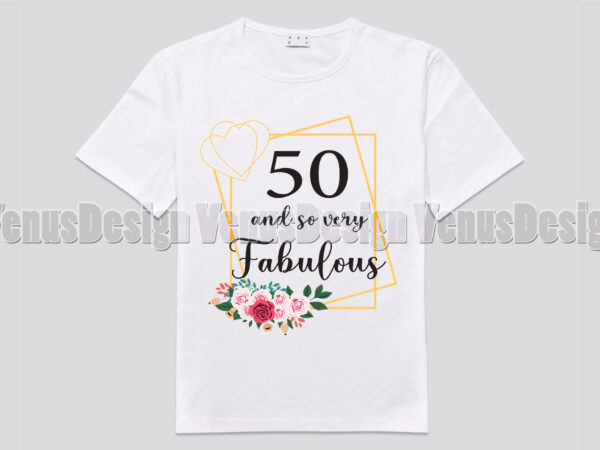 50 and so very fabulous tshirt design, editable design