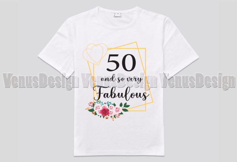 50 And So Very Fabulous Tshirt Design, Editable Design