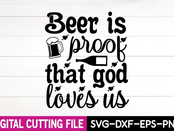 Beer is proof that god loves us svg design,cut file Beer is proof that god loves us svg design,cut file