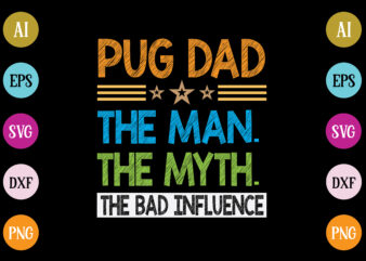 pug dad the man the myth the bad influence t-shirt design