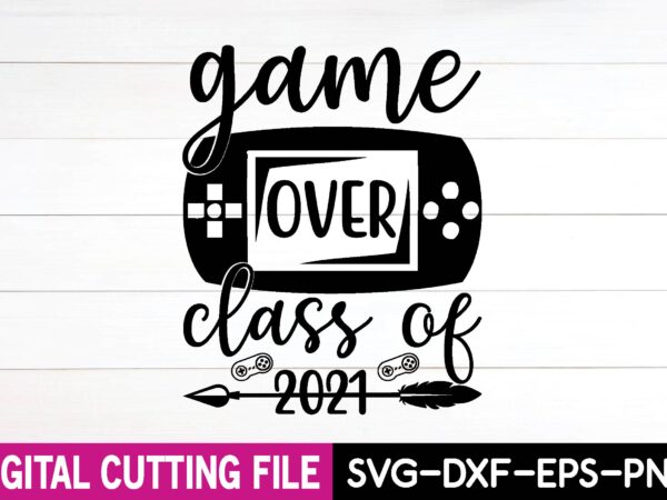 Game over class of 2021 svg t shirt design template