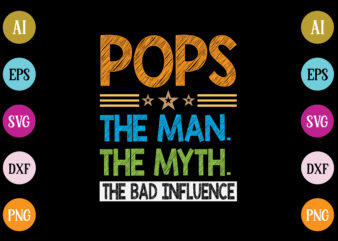 pops the man the myth the bad influence t-shirt design